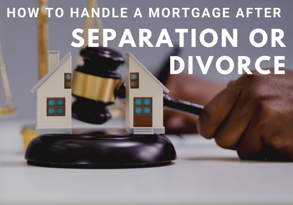 How to Handle a Mortgage After a Separation or Divorce in Toronto, Ontario